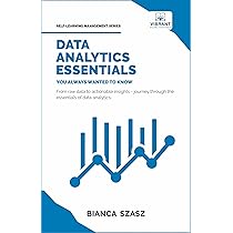 Data Analytics Essentials You Always Wanted To Know: A Practical