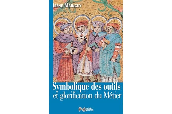 Symbolique des outils et glorification du métier: Avec 172 illustrations