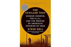The Achilles Trap: Saddam Hussein, the C.I.A., and the Origins of America's Invasion of Iraq