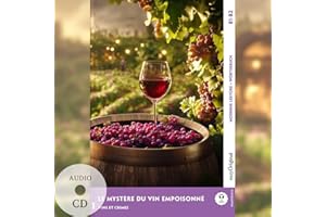 Le Mystère du vin empoisonné - Französische Krimi-Lektüre B1-B2 (+ Audio-CD): Spannende Seiten & Worterklärungen (EasyOriginal.com - Moderne Lektüre B1-B2 + Worterklärungen: Französisch)