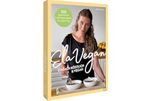 ElaVegan – Einfach köstlich & vegan: 100 glutenfreie Lieblingsrezepte für jeden Tag – Entdecken Sie mit ElaVegan die Vielfalt der pflanzenbasierten Küche und genießen Sie leckere vegane Gerichte