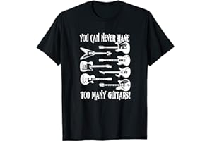 FUNNY GUITAR LOVER MUSIC GIFT You Can Never Have Too Many Guitars Musica Gift Maglietta