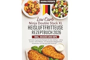 Low Carb Ninja Double Stack XL Heißluftfritteuse Rezeptbuch 2026: Schnelle & gesunde Rezepte für den Airfryer – ohne Zucker, ohne Weizen, mit ... Abnehmen mit Genuss statt Verzicht!