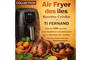Air Fryer des Îles – Recettes Créoles par Ti Fernand: Plus de 100 recettes gourmandes, croustillantes et exotiques de la Réunion aux Antilles