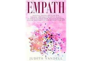 Empath: Survival and Healing Guide for Empaths and Highly Sensitive People to Shield Yourself From Negative Energies, Manage Your Empathy and Develop Your Gift