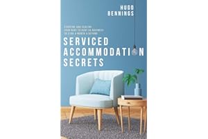 Serviced Accommodation Secrets: Starting and Scaling Your Rent to Rent SA Business to £10K a Month & Beyond