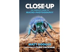 Close-Up: The Complete Guide to Macro Photography