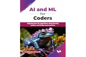 AI and ML for Coders: Applying Core ML algorithms, deep learning models, and MLOps best practices (English Edition)