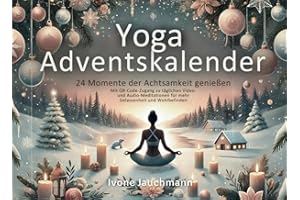 Yoga-Adventskalender: 24 Momente der Achtsamkeit genießen | Mit QR-Code-Zugang zu täglichen Video- und Audio-Meditationen für mehr Gelassenheit und ... | Vital und beweglich durch die Adventszeit