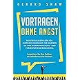 Vortragen ohne Angst: Der Erfolgsleitfaden für Rhetorik-Einsteiger. So meistern Sie Ihre Kommunikations- und Präsentationsfäh