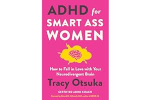 ADHD for Smart Ass Women: How to Fall in Love with Your Neurodivergent Brain