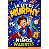 La Ley de Murphy Para Ni&ntilde;os Valientes: Historias Reales Divertidas y Ciencia Explicada De Forma Sencilla Para Aprender a Mant