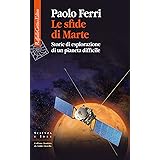 Le sfide di Marte. Storie di esplorazione di un pianeta difficile