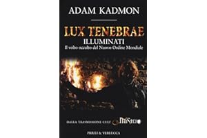 Lux tenebrae. Illuminati. Il volto occulto del nuovo ordine mondiale