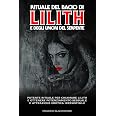 Rituale del Bacio di Lilith e degli Umori del Serpente.: Corrispondenze Antiche, Ricette di Oli e Incensi di Lilith, il Poten