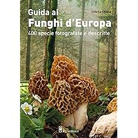 Guida ai funghi d'Europa. 400 specie fotografate e descritte. Ediz. illustrata