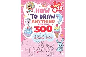 How to Draw Anything for kids: 300 Cute Step-by-Step Drawing Stuff: Amazing Food, Animals, Kawaii, Gifts and Other: 1 (How to draw books for kids)