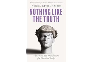 Nothing Like the Truth: The Trials and Tribulations of a Criminal Judge