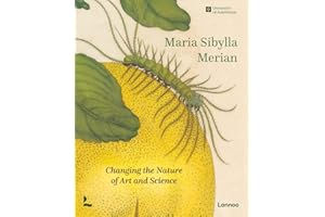 Maria Sibylla Merian: Changing the Nature of Art and Science
