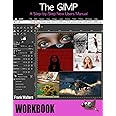 The GIMP Workbook: A Step-by-Step New Users Manual