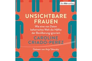 Unsichtbare Frauen: Wie eine von Daten beherrschte Welt die Hälfte der Bevölkerung ignoriert