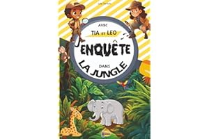 J'enquête dans La Jungle avec Tia et Leo: Livre Jeux pour Résoudre ses Premières Enquêtes En Famille avec des Enigmes pour Enfants de 4 à 10 ans