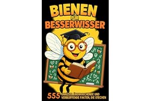 Bienen für Besserwisser: 555 unnütze, überraschende und verblüffende Fakten, die stechen! Skurriles aus der Welt der Bienen. Perfektes Geschenk für Imker und Bienenfreunde