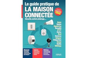 Le guide pratique de la maison connectée: Sécurité, confort, éclairage