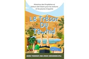 Le Trésor du Tawhid: Voyagez au cœur des valeurs de l'Islam avec les histoires des Prophètes Adam, Youssouf, Issa, Nouh et Mohammed (PSL). Un livre ... et nouveaux convertis, avec quiz et solutions