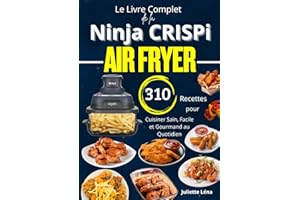 Le Livre Complet de la Ninja CRISPi Air Fryer 310 Recettes pour Cuisiner Sain, Facile et Gourmand au Quotidien