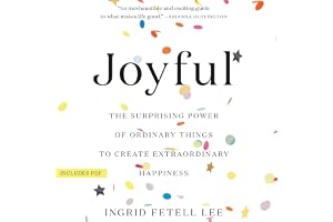 Joyful: The Surprising Power of Ordinary Things to Create Extraordinary Happiness