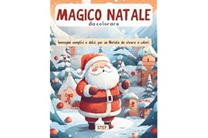 Magico Natale da colorare: Immagini semplici e dolci, per un Natale da vivere a colori.