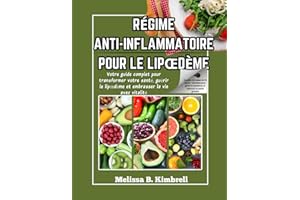 Régime anti-inflammatoire pour le lipœdème: Votre guide complet pour transformer votre santé, guérir le lipœdème et embrasser la vie avec vitalité