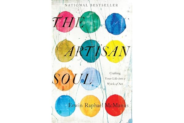 The Artisan Soul: Crafting Your Life into a Work of Art