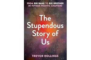 The Stupendous Story of Us: From Big Bang to Big Brother in Fifteen Frantic Chapters