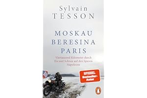 Moskau – Beresina – Paris: Viertausend Kilometer durch Eis und Schnee auf den Spuren Napoleons