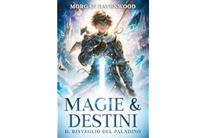Magie & Destini: Il Destino del Paladino - Libro Fantasy Avventura per Ragazzi 9-13 Anni - Storia Epica con Magia, Draghi e Cristalli Elementali