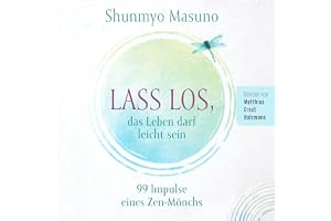 Lass los – das Leben darf leicht sein: 99 Impulse eines Zen-Mönchs