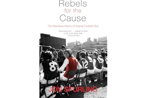 Rebels for the Cause: The Alternative History of Arsenal Football Club