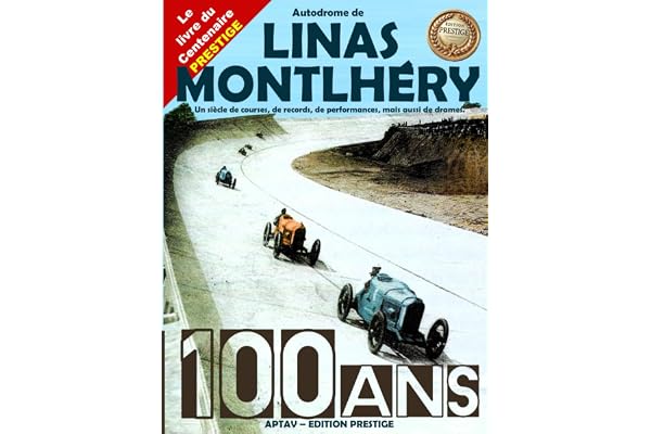 Autodrome de Linas-Montlhéry, 100 ans - Le livre du centenaire - Version Prestige Reliée: Un siècle de courses, de records, de performances, mais aussi de drames.