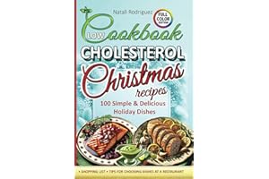 Low Cholesterol Cookbook Christmas Recipes: Enjoy Over 100 Simple & Delicious Holiday Dishes for Adults & Kids— Healthy Menu Ideas Without Harmful Fats for Family Well-being & a Healthy Lifestyle.