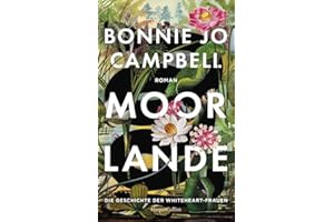 Moorlande: Die Geschichte der Whiteheart-Frauen | Roman | Frauenroman | Für Fans von »Die Unbändigen« und »Gesang der Flusskrebse« | Eindrucksvolle Naturbeschreibungen | Weibliche Widerstandskraft