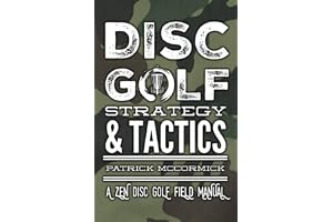 DISC GOLF STRATEGY & TACTICS: A Zen Disc Golf Field Manual