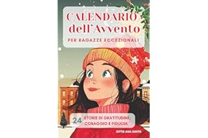 Calendario dell'Avvento per Ragazze Eccezionali: 24 Storie motivazionali per ragazze da leggere durante l'Avvento. Ogni storia diventa un regalo per ... fiducia in se stesse. Ediz. a Colori