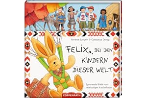 Felix bei den Kindern dieser Welt. Spannende Briefe vom reiselustigen Kuschelhasen
