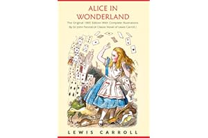 Alice in Wonderland: The Original 1865 Edition With Complete Illustrations By Sir John Tenniel (A Classic Novel of Lewis Carroll)