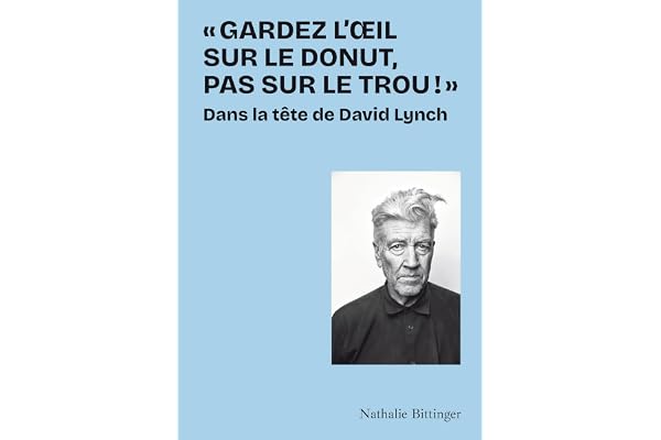 "Gardez l'oeil sur le donut, pas sur le trou !": Dans la tête de David Lynch