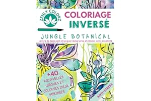 Coloriage Inversé Jungle Botanical Zenly ColorZ : Livre de dessin anti-stress pour lâcher prise et stimuler votre créativité: Pour adulte, ados, ... concentration, +40 illustrations aquarelles