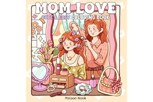 Mom Love: A Motherhood Coloring Book for Adults & Teens Featuring Loving Scenes of Moms and Daughters for Relaxation and Mindfulness