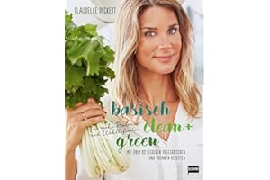 Basisch clean + green für mehr Balance und Wohlbefinden: Mit über 80 leckeren vegetarischen und veganen Rezepten (Bewusst genießen - besser leben)
